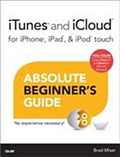 iTunes and iCloud for iPhone, iPad, & iPod touch Absolute Beginner’s Guide