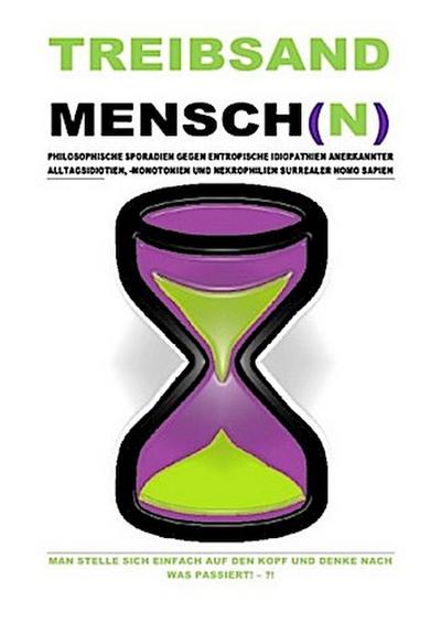 TREIBSANDMENSCH(N) - PHILOSOPHISCHE SPORADIEN GEGEN ENTROPISCHE IDIOPATHIEN SURREALER HOMO SAPIEN