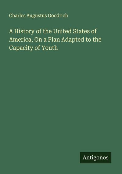 A History of the United States of America, On a Plan Adapted to the Capacity of Youth