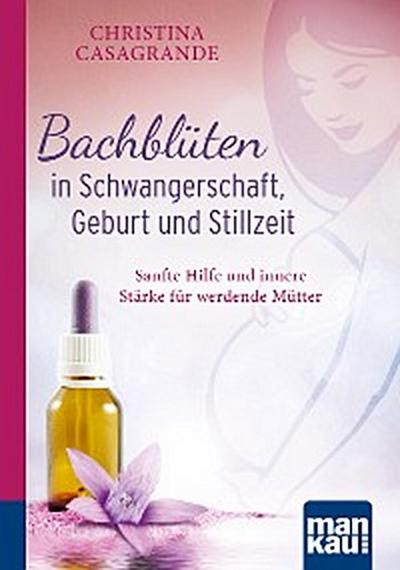 Bachblüten in Schwangerschaft,Geburt und Stillzeit. Kompakt-Ratgeber