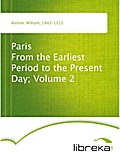 Paris From the Earliest Period to the Present Day; Volume 2 - William Walton