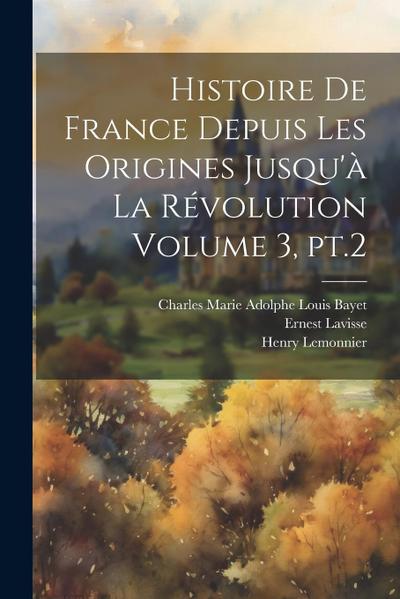 Histoire de France depuis les origines jusqu’à la révolution Volume 3, pt.2