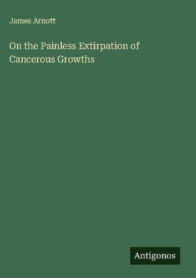 On the Painless Extirpation of Cancerous Growths
