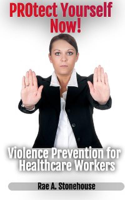 PROtect Yourself Now!: Violence Prevention for Healthcare Workers