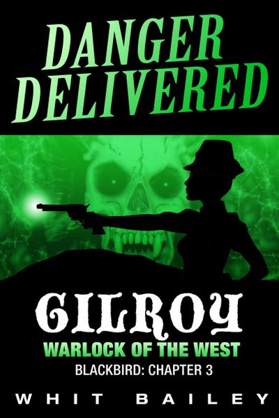 Danger Delivered: Gilroy - Warlock of the West, Blackbird: Chapter 3