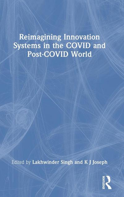 Reimagining Innovation Systems in the COVID and Post-COVID World
