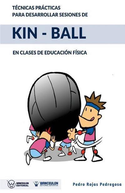 Técnicas prácticas para desarrollar sesiones de Kin-Ball: En clases de Educación Física