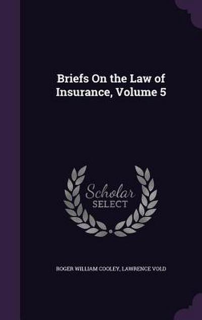 Briefs On the Law of Insurance, Volume 5