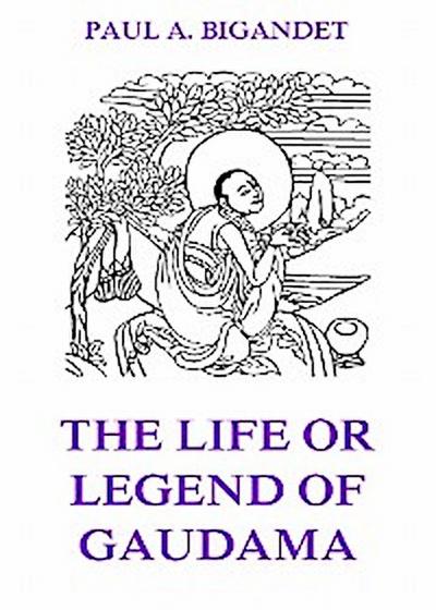 The Life Or Legend Of Gaudama, Volume 1