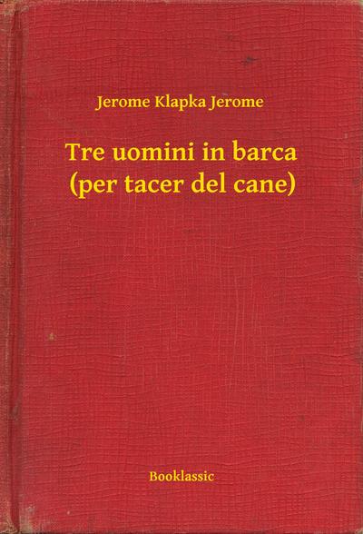 Tre uomini in barca (per tacer del cane)
