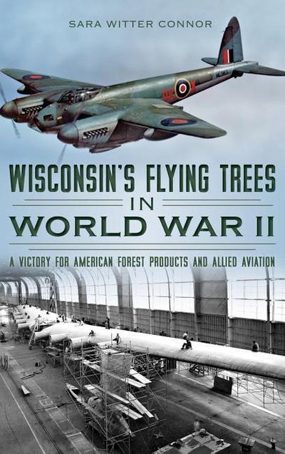 Wisconsin’s Flying Trees in World War II: A Victory for American Forest Products and Allied Aviation