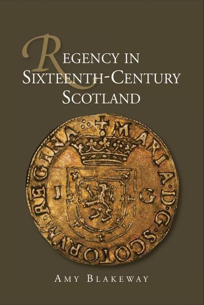 Regency in Sixteenth-Century Scotland