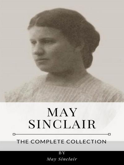 May Sinclair – The Complete Collection