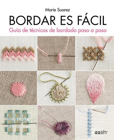 Bordar es fácil : guía de técnicas de bordado paso a paso