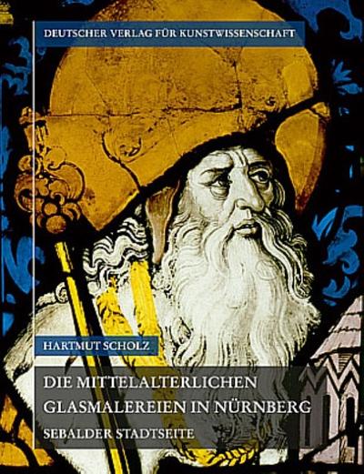 Corpus Vitrearum medii Aevi Deutschland / Die mittelalterlichen Glasmalereien in Nürnberg