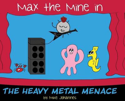 Max the Mine in the Heavy Metal Menace