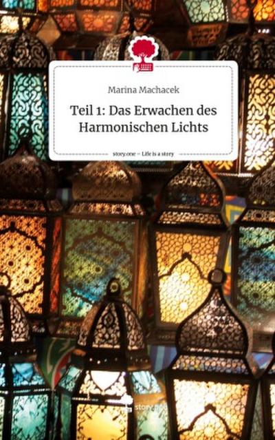 Teil 1: Das Erwachen des Harmonischen Lichts. Life is a Story - story.one