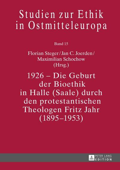 1926 ¿ Die Geburt der Bioethik in Halle (Saale) durch den protestantischen Theologen Fritz Jahr (1895¿1953)