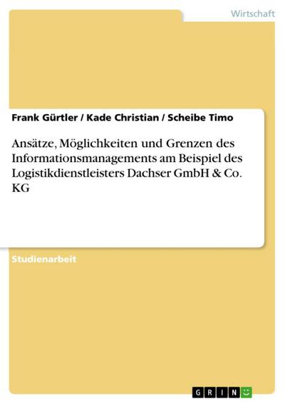 Ansätze, Möglichkeiten und Grenzen des Informationsmanagements am Beispiel des Logistikdienstleisters Dachser GmbH & Co. KG