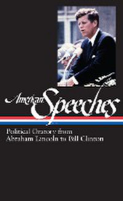 American Speeches Vol. 2 (Loa #167): Political Oratory from Abraham Lincoln to Bill Clinton