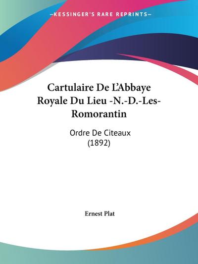 Cartulaire De L’Abbaye Royale Du Lieu -N.-D.-Les-Romorantin