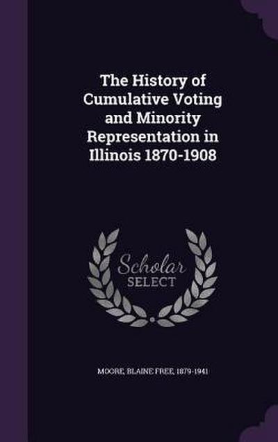 The History of Cumulative Voting and Minority Representation in Illinois 1870-1908