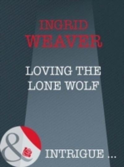 Loving The Lone Wolf (Mills & Boon Intrigue) (Payback, Book 2)