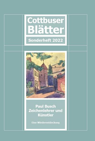 Cottbuser Blätter - Paul Busch Zeichenlehrer und Künstler: Sonderheft 2022