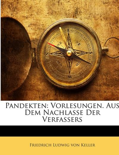 Pandekten: Vorlesungen. Aus Dem Nachlasse Der Verfassers