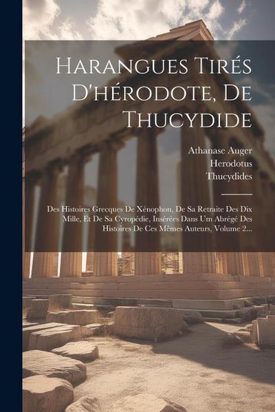 Harangues Tirés D’hérodote, De Thucydide: Des Histoires Grecques De Xénophon, De Sa Retraite Des Dix Mille, Et De Sa Cyropédie, Insérées Dans Um Abrég
