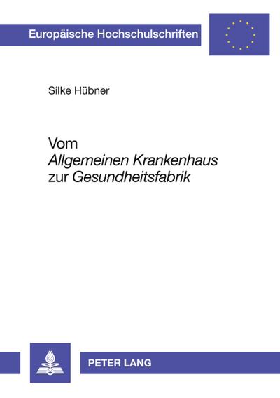 Vom ’Allgemeinen Krankenhaus’ zur ’Gesundheitsfabrik’