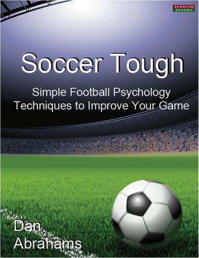 Soccer Tough: Simple Football Psychology Techniques to Improve Your Game (Peak Performance, #1)