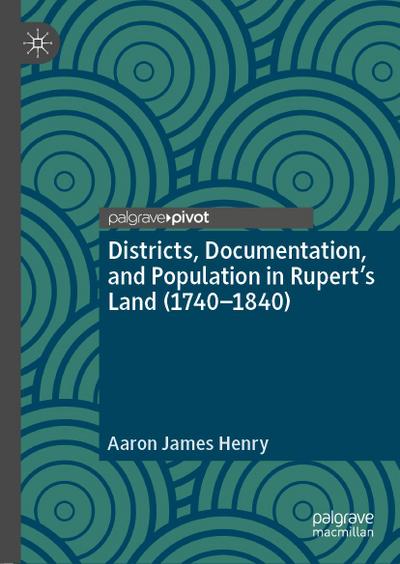 Districts, Documentation, and Population in Rupert’s Land (1740-1840)