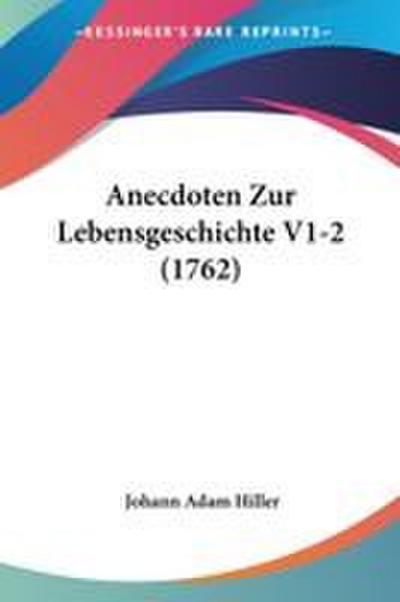 Anecdoten Zur Lebensgeschichte V1-2 (1762)