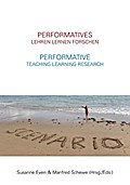 Performatives Lehren Lernen Forschen - Performative Teaching Learning Research