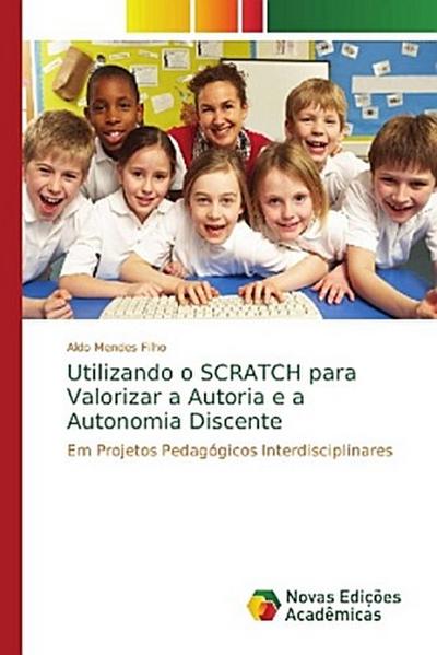Utilizando o SCRATCH para Valorizar a Autoria e a Autonomia Discente