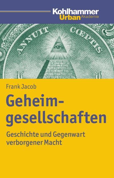Geheimgesellschaften: Geschichte und Gegenwart verborgener Macht (Urban Akademie)