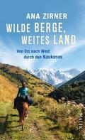 Wilde Berge, weites Land von Ana Zirner | Ebook