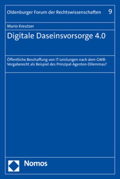 Digitale Daseinsvorsorge 4.0: Öffentliche Beschaffung von IT-Leistungen nach dem GWB-Vergaberecht als Beispiel des Prinzipal-Agenten-Dilemmas? (Oldenburger Forum der Rechtswissenschaften)