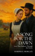A Song for the Dawn:  Love That Endures Through the Storm (Stitched with Love: Amish Hearts, #5)