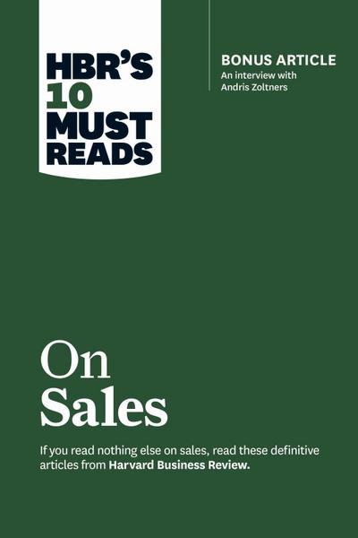 Hbr’s 10 Must Reads on Sales (with Bonus Interview of Andris Zoltners) (Hbr’s 10 Must Reads)