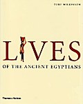 Lives of the Ancient Egyptians: Pharaohs, Queens, Courtiers and Commoners