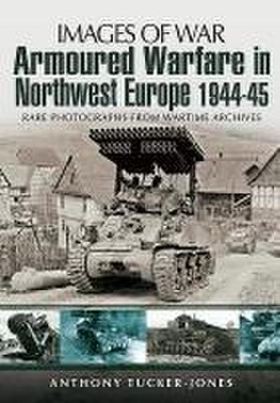 Armoured Warfare in Northwest Europe 1944-45