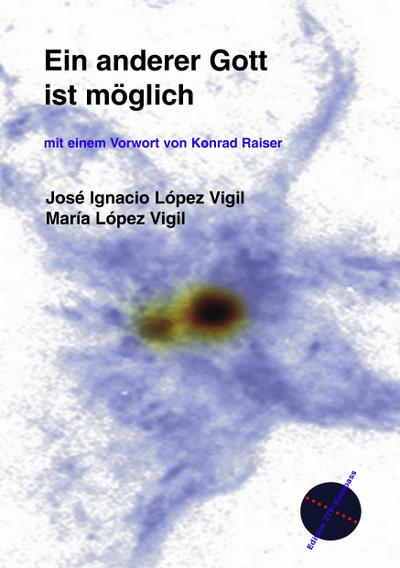 López Vigíl, J: Ein anderer Gott ist möglich