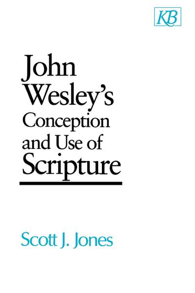 John Wesley’s Conception and Use of Scripture
