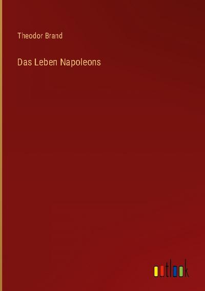 Das Leben Napoleons