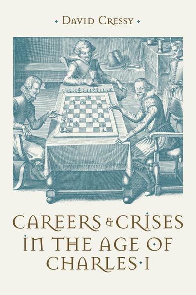 Careers and Crises in the Age of Charles I