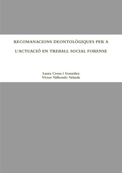 RECOMANACIONS DEONTOLÒGIQUES PER A L’ACTUACIÓ EN TREBALL SOCIAL FORENSE