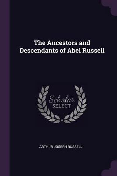 The Ancestors and Descendants of Abel Russell
