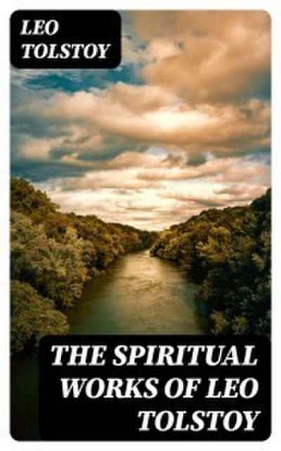 The Spiritual Works of Leo Tolstoy